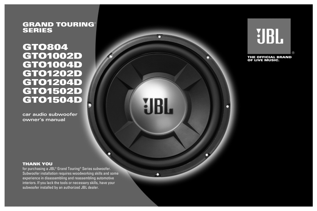 JBL owner manual GTO804 GTO1002D GTO1004D GTO1202D GTO1204D GTO1502D GTO1504D, Grand Touring Series, Thank You 