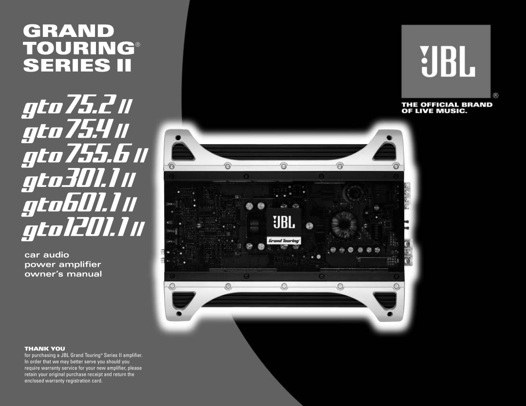 JBL gto75.2 II owner manual gto75.2 gto75.4 gto755.6 gto301.1 gto601.1 gto1201.1, Grand Touring Series, Thank You 