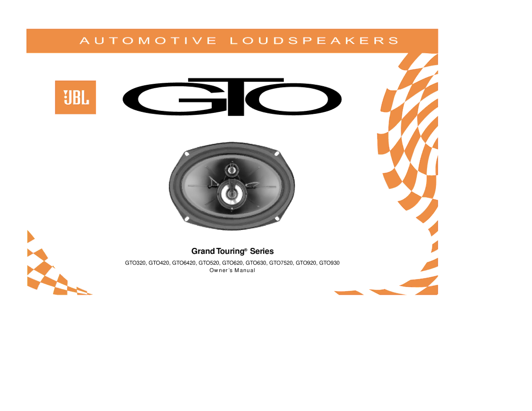 JBL GTO630, GTO930, GTO7520, GTO6420, GTO520, GTO620, GTO920, GTO420, GTO320 owner manual T O M O T I V E L O U D S P E a K E R S 