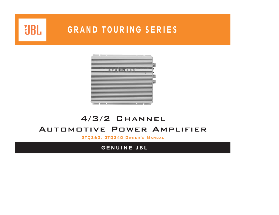 JBL GTQ240 owner manual 4/3/2 Channel Automotive Power Amplifier, G R A N D T O U R I N G S E R I E S, G E N U I N E J B L 