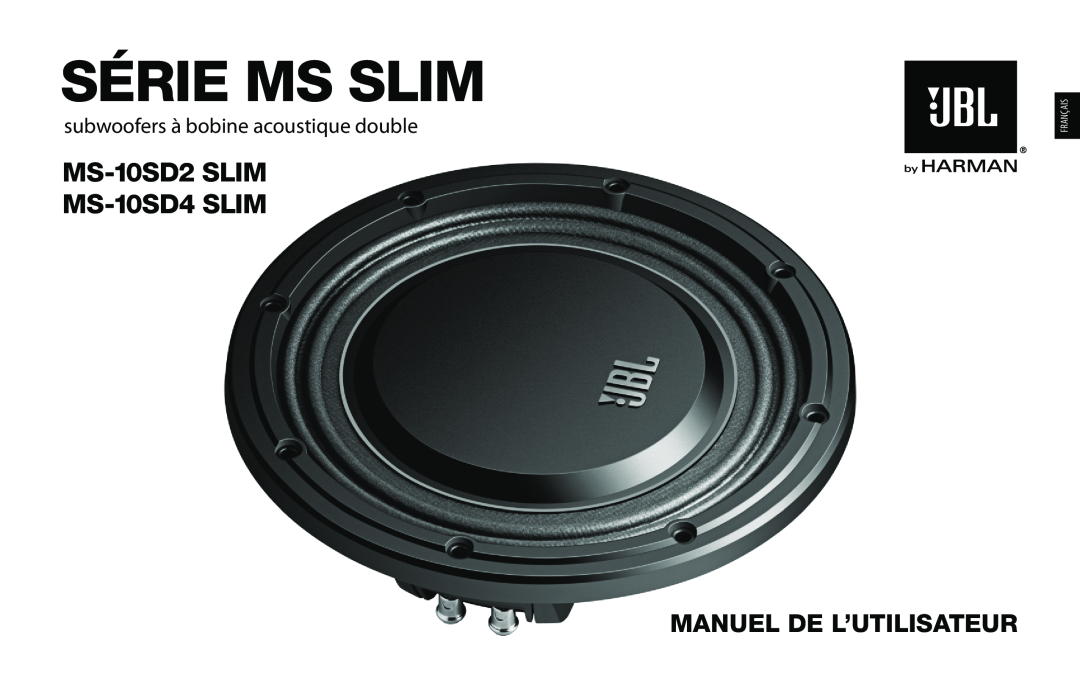 JBL MS-10SD2 SLIM Série Ms Slim, Manuel De L’Utilisateur, subwoofers à bobine acoustique double, MS-10SD2SLIM MS-10SD4SLIM 