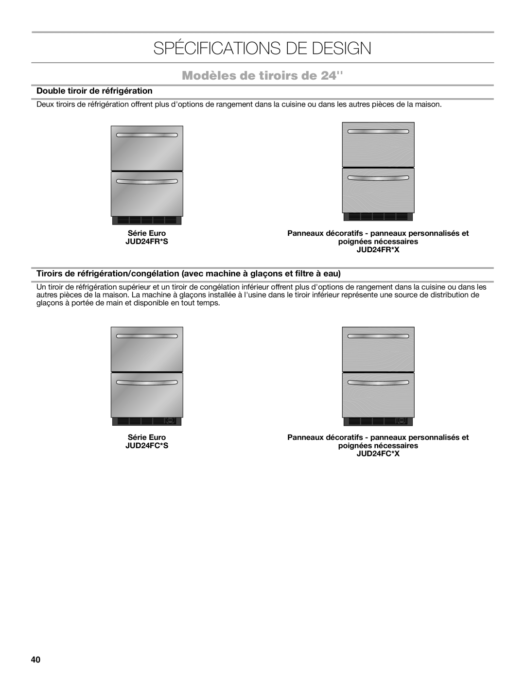 Jenn-Air W10549548A Spécifications De Design, Modèles de tiroirs de, Double tiroir de réfrigération, Série Euro, JUD24FR*S 