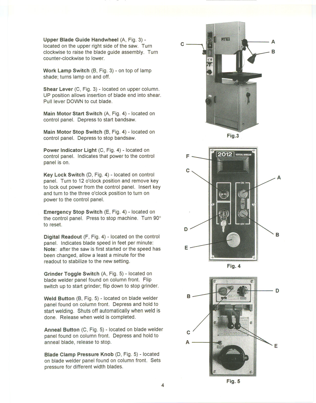 Jet Tools VBS-2012 manual Emergency Stop Switch E, locatedon, Controlpanel. Pressto stopmachine.Turn90 to reset 