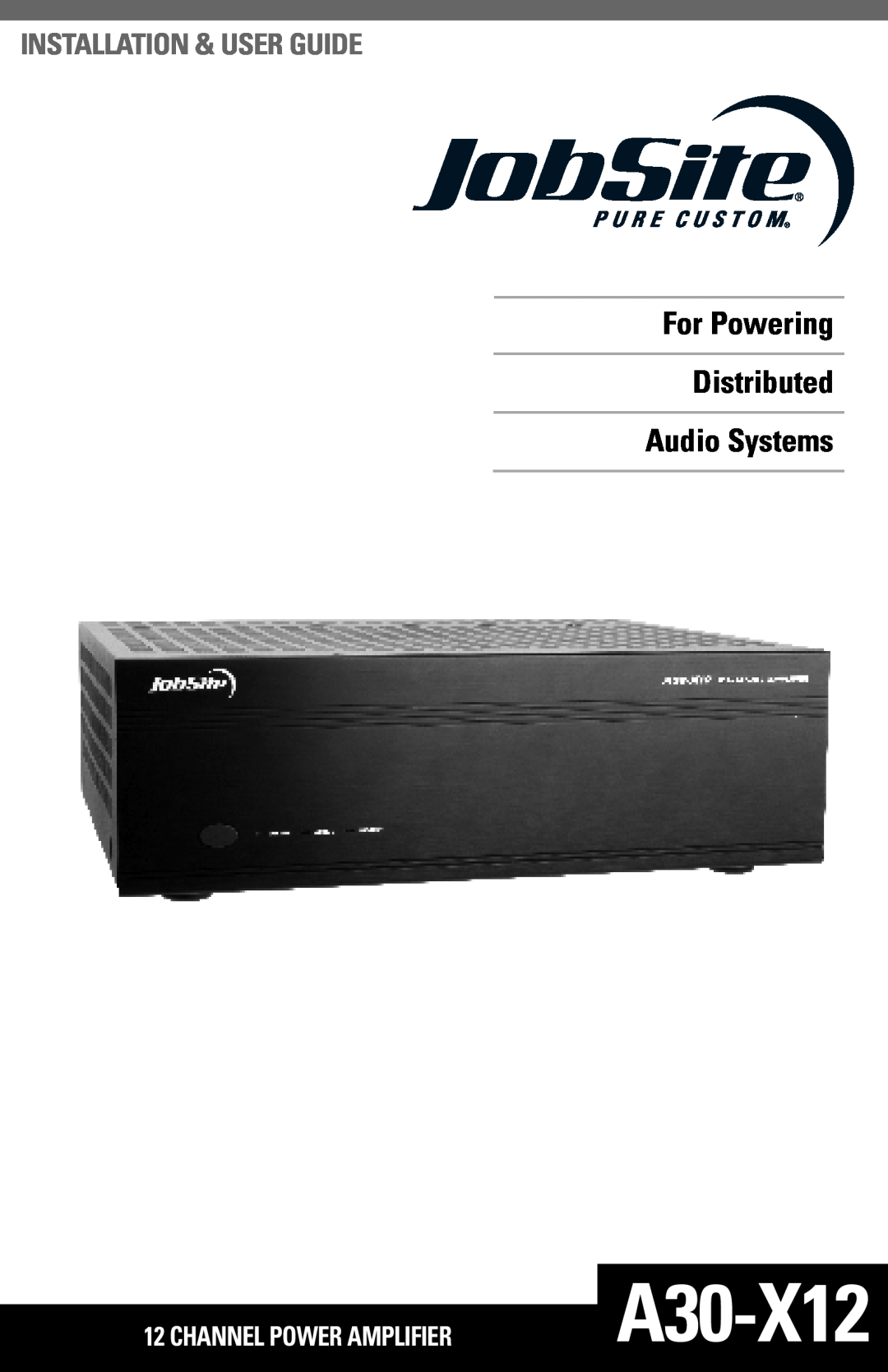 JobSite Systems A30-X12 manual For Powering Distributed Audio Systems, Installation & User Guide, Channel Power Amplifier 