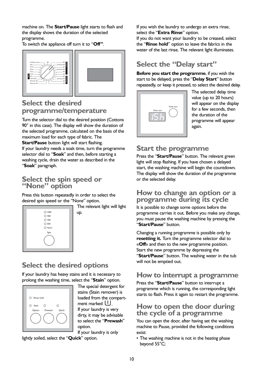 John Lewis JLBIWM 1402 Select the Delay start, Select the spin speed or None option, Select the desired options 