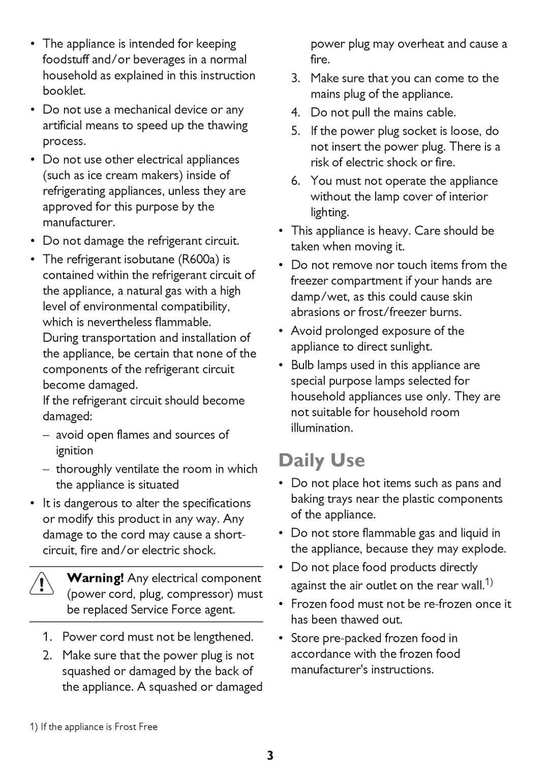 John Lewis JLFZW1601 instruction manual Daily Use, Do not damage the refrigerant circuit, Power cord must not be lengthened 