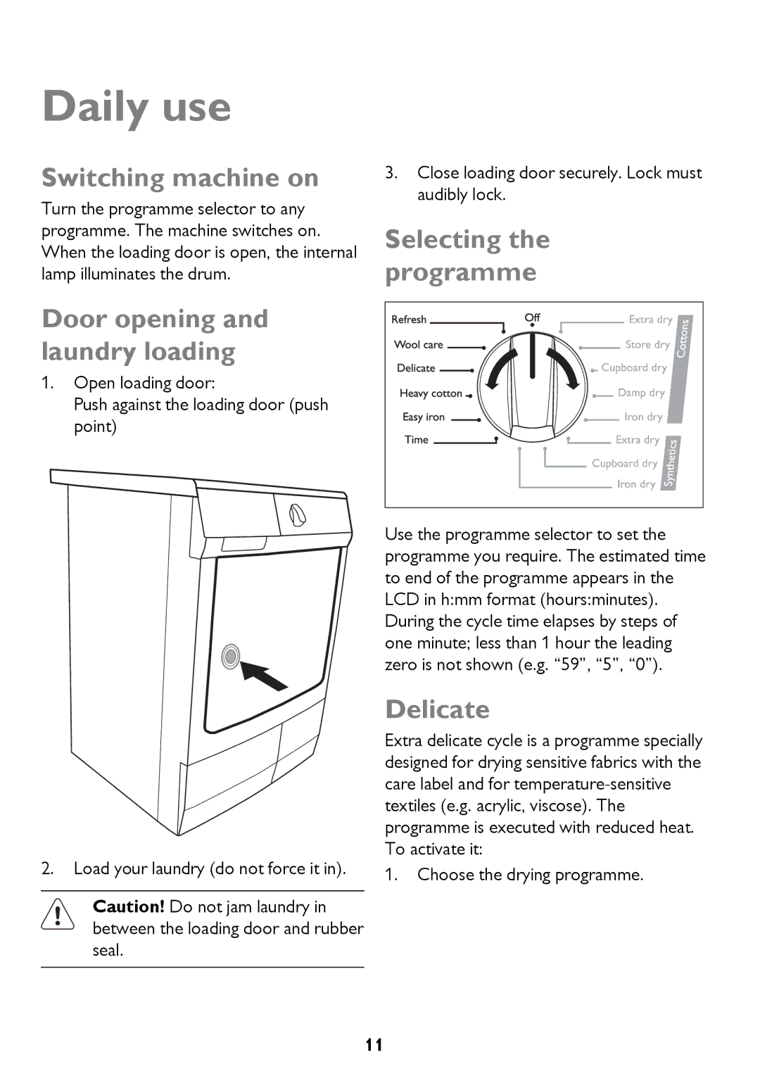 John Lewis JLTDH15 Daily use, Switching machine on, Door opening and laundry loading, Selecting the programme, Delicate 