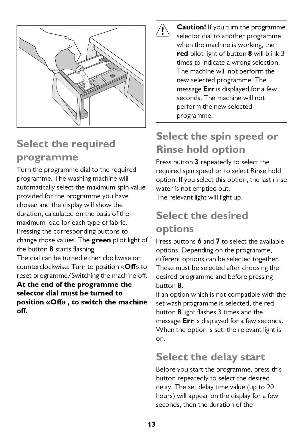 John Lewis JLWD 1610 Select the required programme, Select the spin speed or Rinse hold option, Select the desired options 