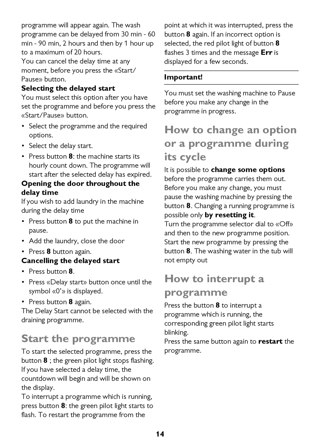 John Lewis JLWD 1610 instruction manual Start the programme, How to change an option or a programme during its cycle 