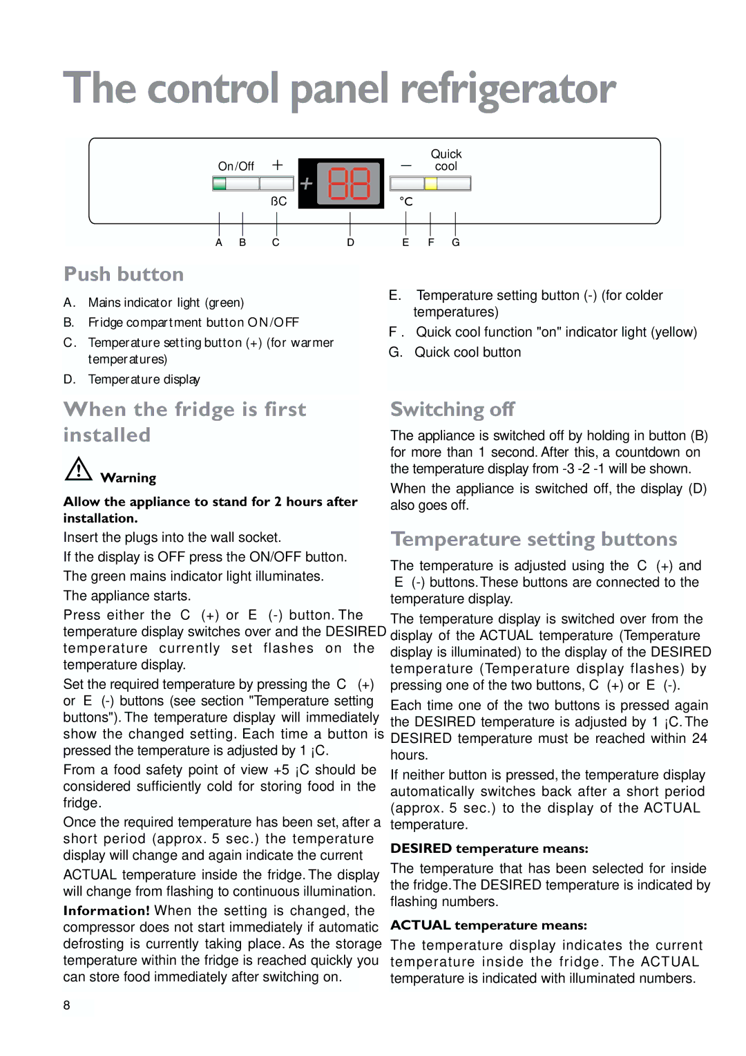 John Lewis JLWFF1101 Control panel refrigerator, Push button, When the fridge is first installed, Switching off 