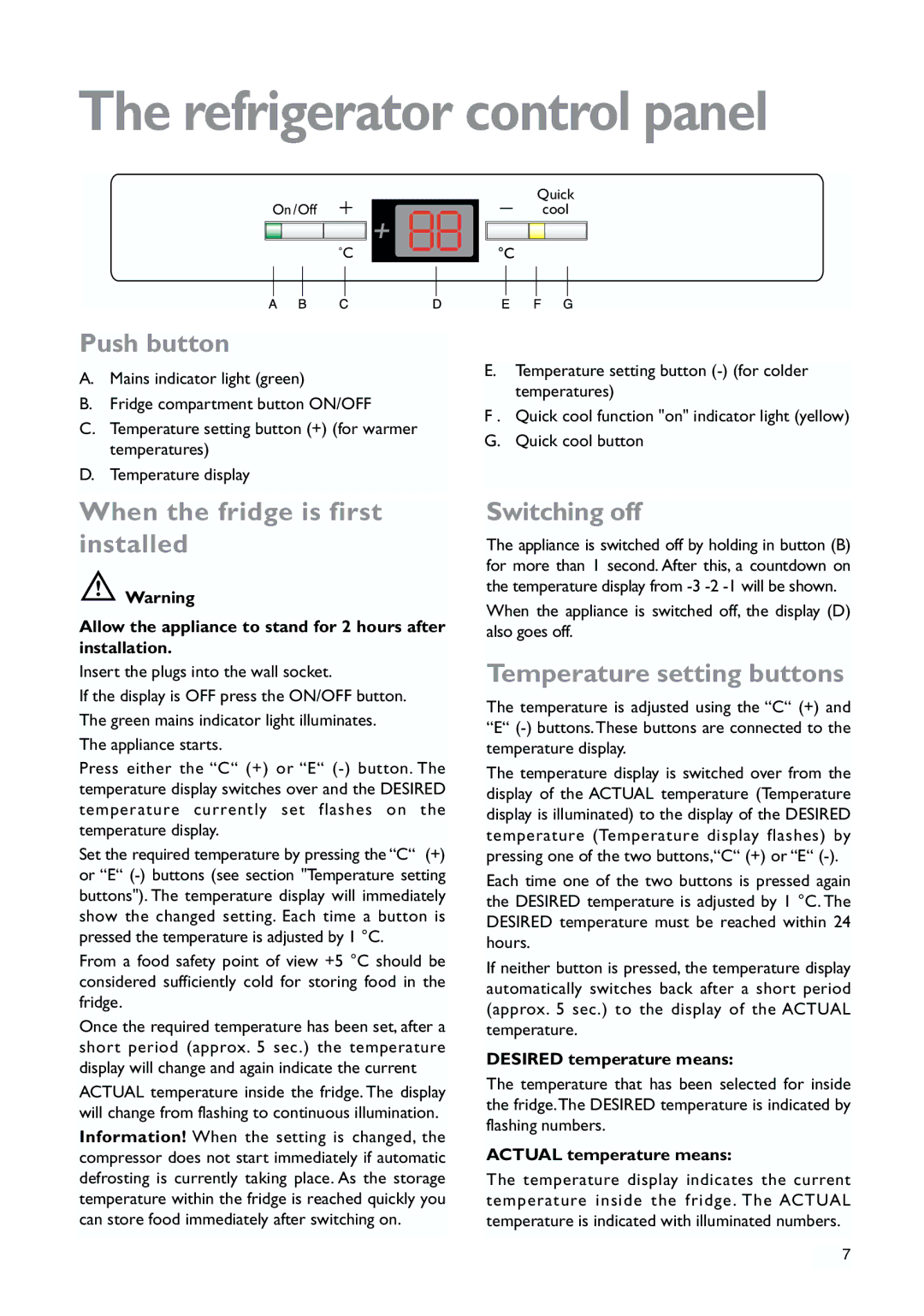 John Lewis JLWFF1552 Refrigerator control panel, Push button, When the fridge is first installed, Switching off 