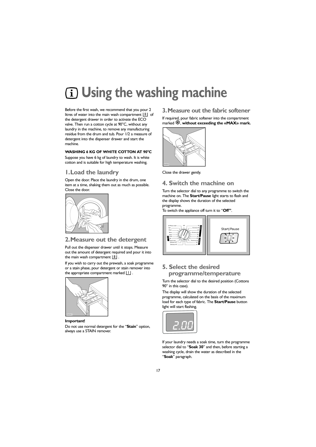 John Lewis JLWM 1203 Load the laundry, Measure out the detergent, Measure out the fabric softener, Switch the machine on 
