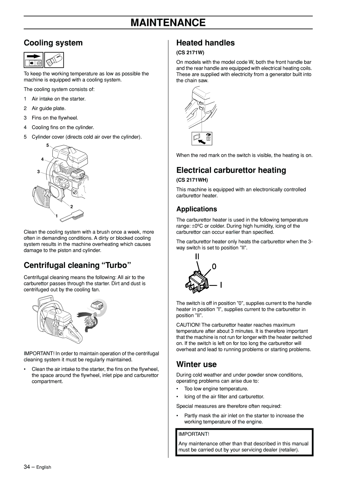 Jonsered CS 2171WH Cooling system, Centrifugal cleaning Turbo, Heated handles, Electrical carburettor heating, Winter use 