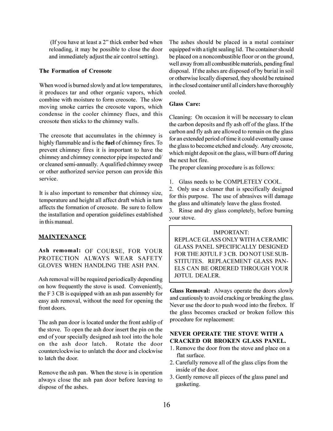 Jotul F 3 Formation of Creosote, Maintenance, Glass Care, Rinse and dry glass completely, before burning your stove 