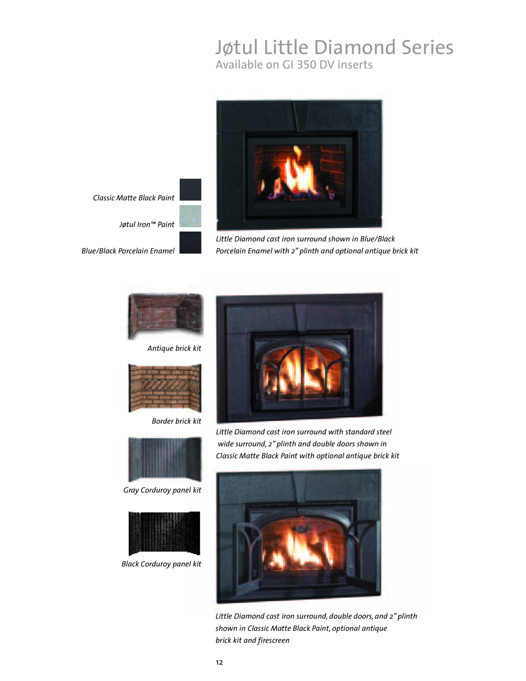 Jotul Gas Inserts and Fireplaces brochure Jøtul Little Diamond Series, Available on GI 350 DV inserts 