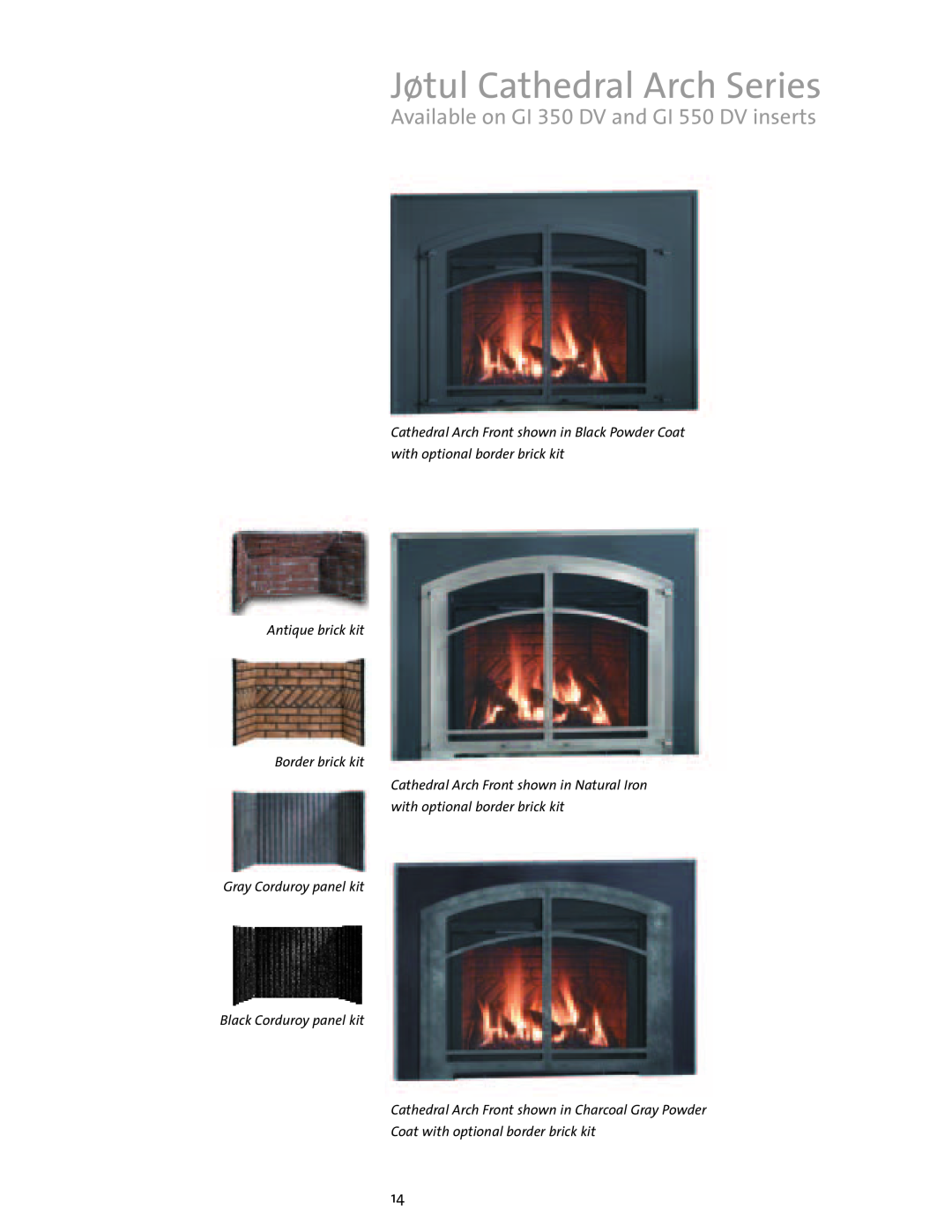 Jotul Gas Inserts and Fireplaces brochure Jøtul Cathedral Arch Series, Available on GI 350 DV and GI 550 DV inserts 