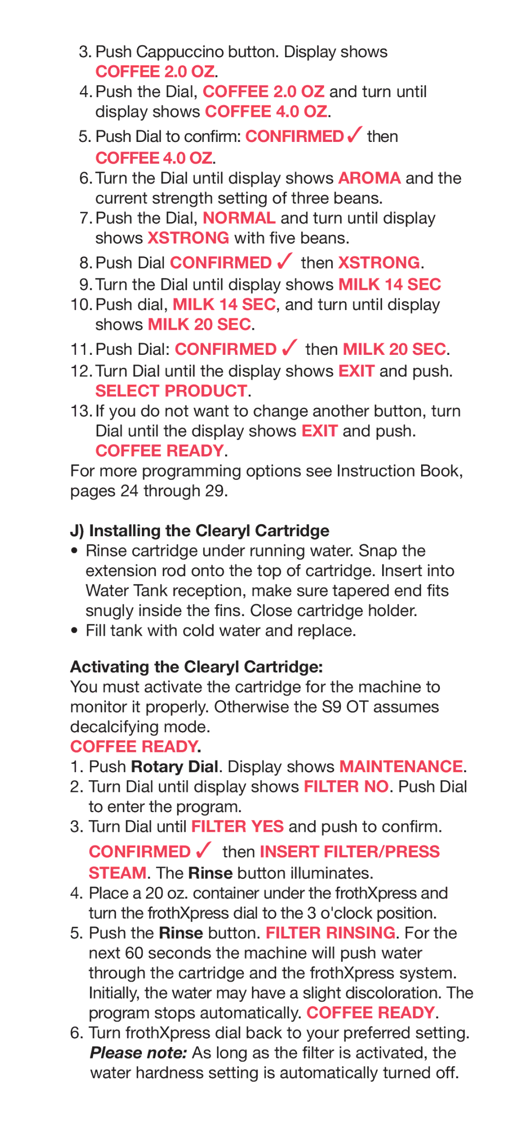 Jura Capresso S9 Coffee 2.0 OZ, Coffee 4.0 OZ, Push Dial Confirmed 3 then Xstrong, Push Dial Confirmed 3 then Milk 20 SEC 