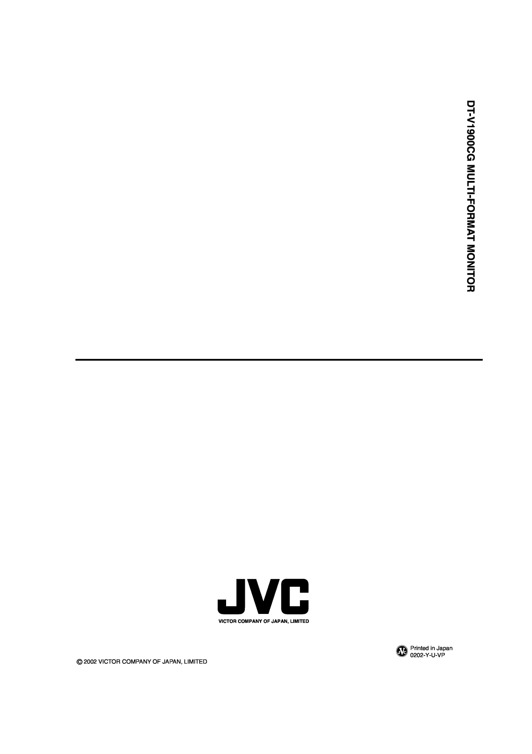 JVC manual DT-V1900CG MULTI -FORMAT MONITOR, Printed in Japan 0202-Y-U-VP 2002 VICTOR COMPANY OF JAPAN, LIMITED 