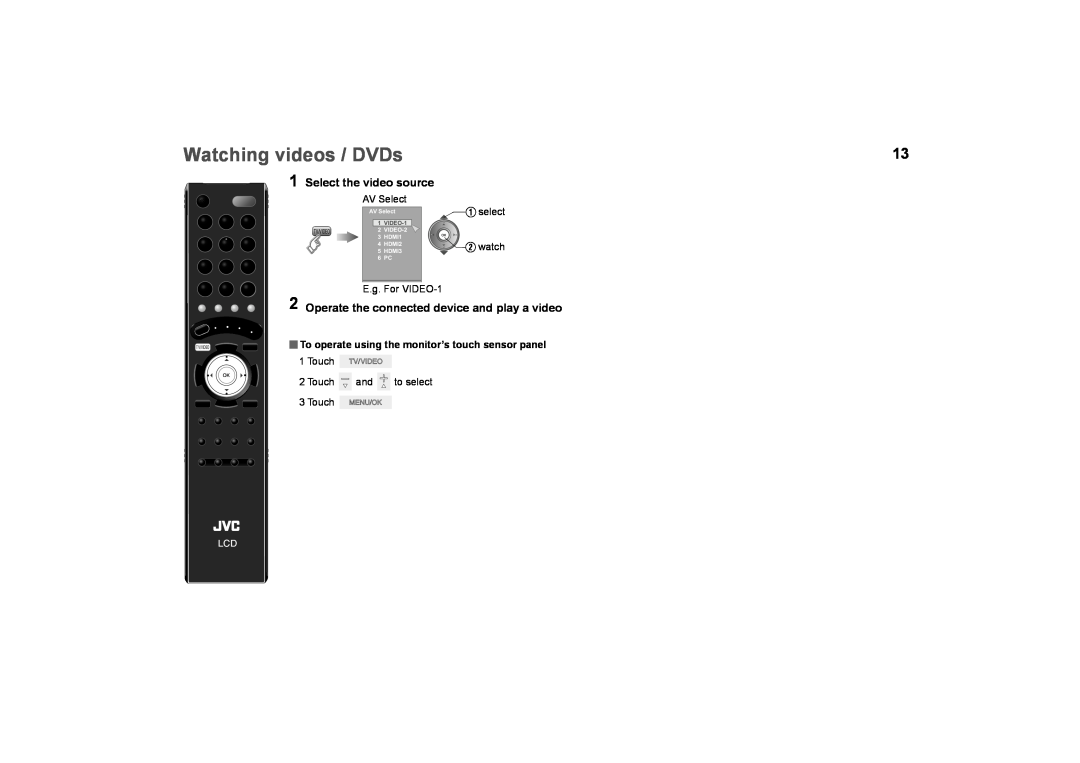 JVC LCT2574-001A-H Watching videos / DVDs,  To operate using the monitor’s touch sensor panel 1 Touch, AV Select, VIDEO-1 