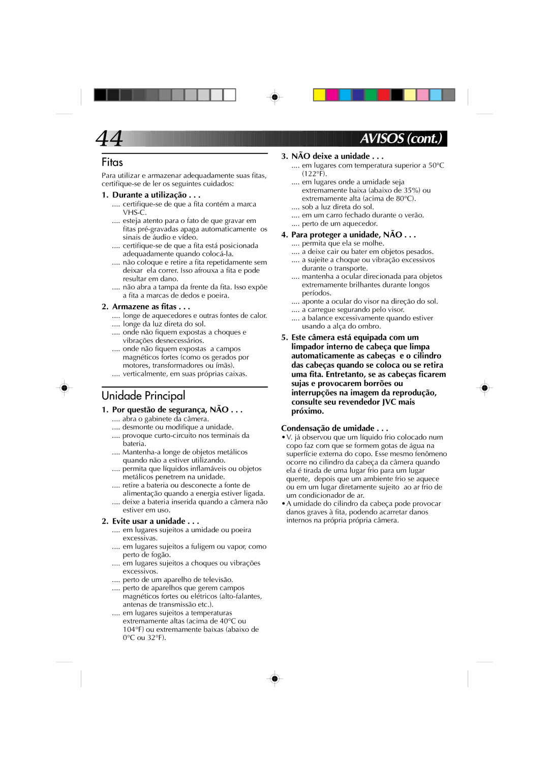 JVC GR-AX527, GR-AX627 manual Durante a utilização, Armazene as fitas, Por questão de segurança, NÃO, Evite usar a unidade 