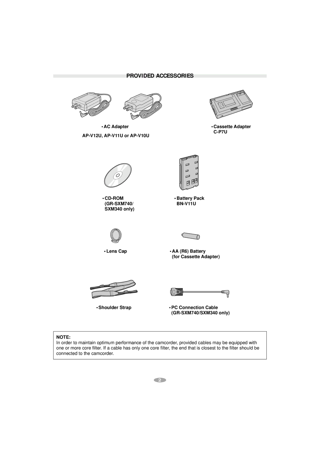 JVC GR-SXM240 Provided Accessories, AP-V12U, AP-V11U or AP-V10U P7U, GR-SXM740 BN-V11U SXM340 only Lens Cap AA R6 Battery 