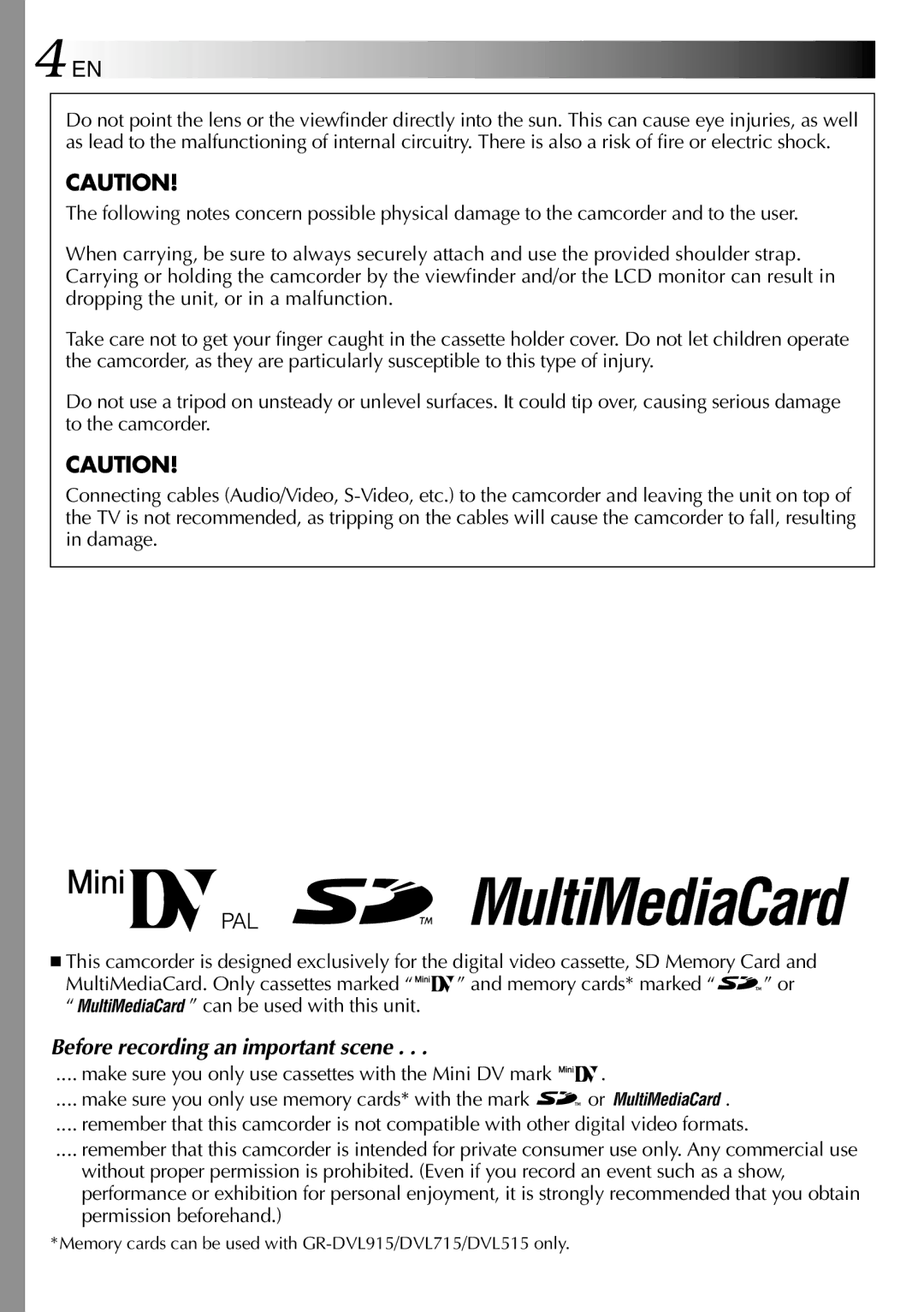 JVC GR-DVL715, GR-DVL915, GR-DVL510, GR-DVL515, GR-DVL310, GR-DVL410 Make sure you only use cassettes with the Mini DV mark 