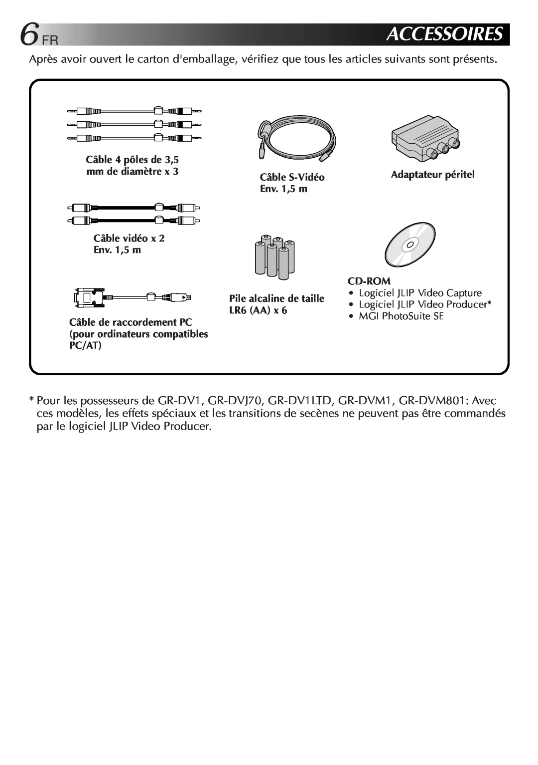 JVC GV-CB3E manual 6FRACCESSOIRES, Câble vidéo x Env. 1,5 m, Câble S-Vidéo, Cd-Rom, Pile alcaline de taille, LR6 AA x 