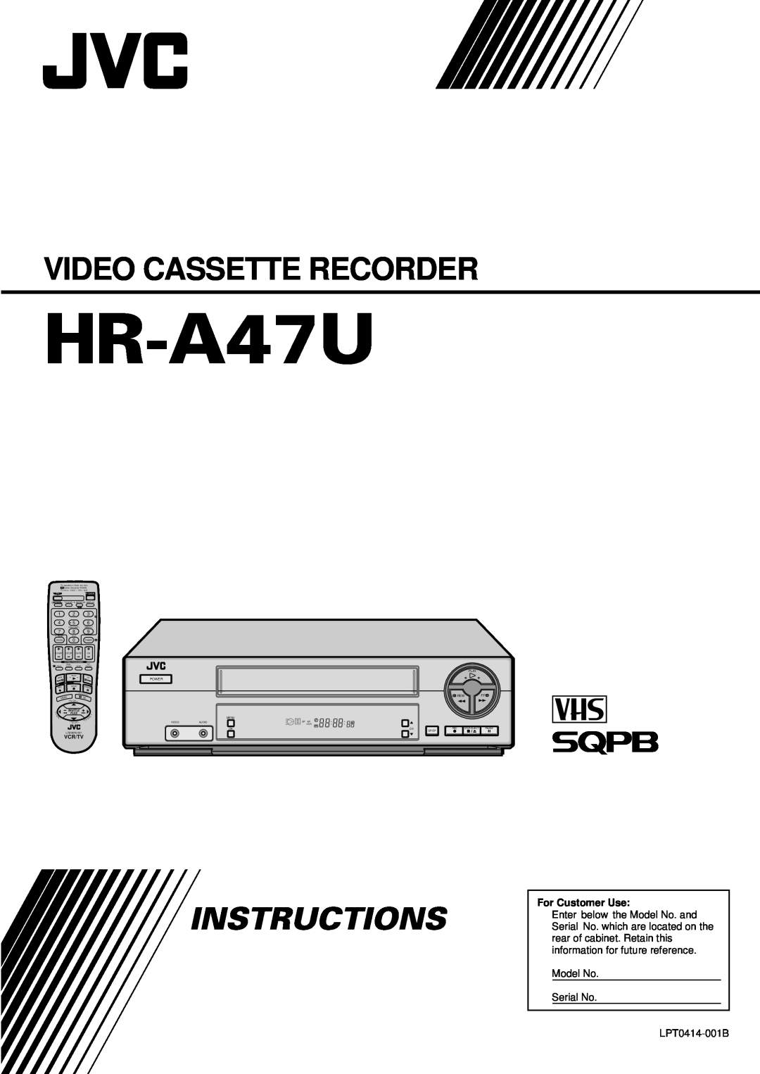 JVC HR-A47U manual Video Cassette Recorder, Instructions, For Customer Use, Model No Serial No, LPT0414-001B, Vcr/Tv 