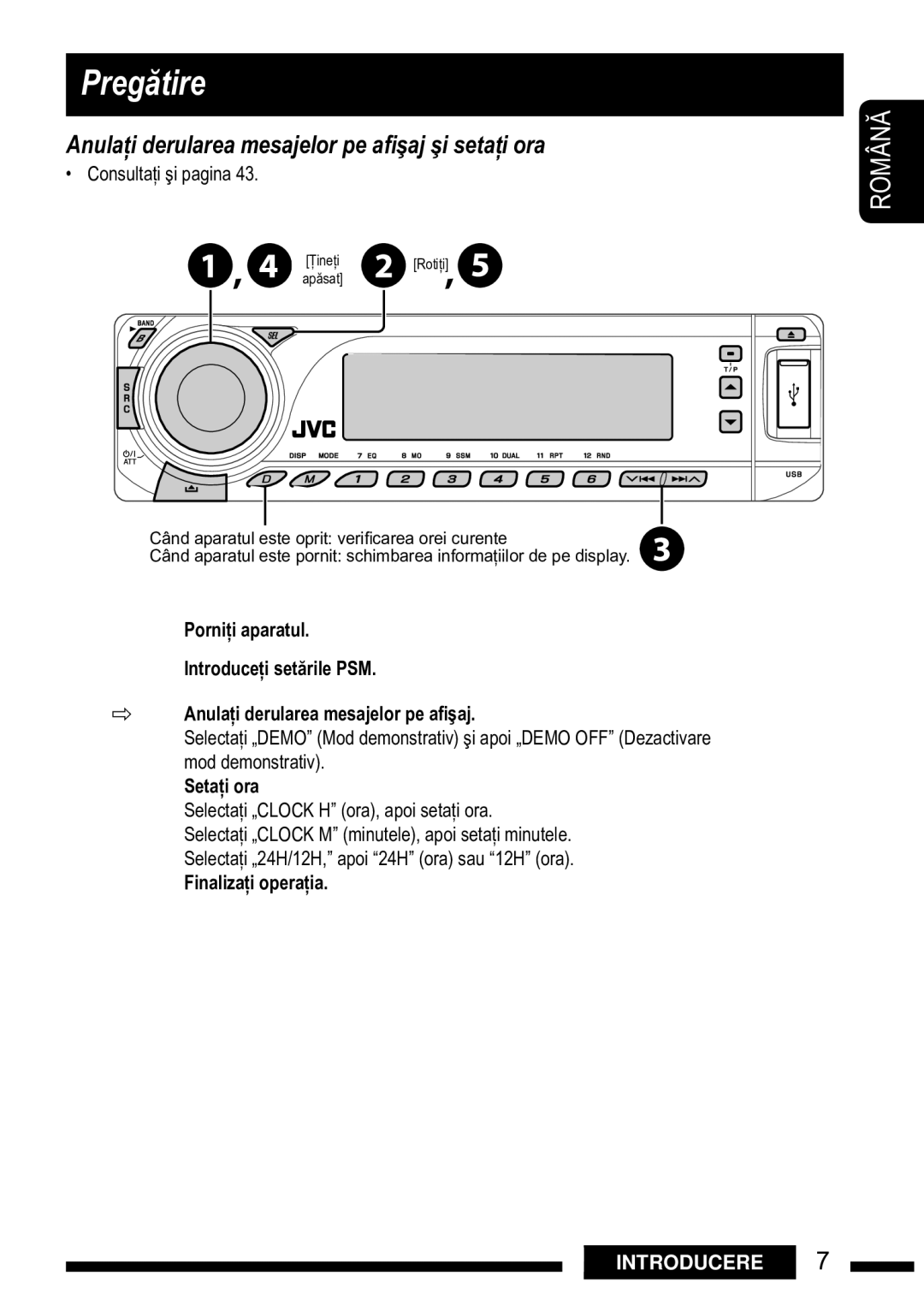 JVC KD-DV7301, KD-DV7302 Pregtire, Anula#i derularea mesajelor pe a$%aj %i seta#i ora, Turn on the power, Set the clock 