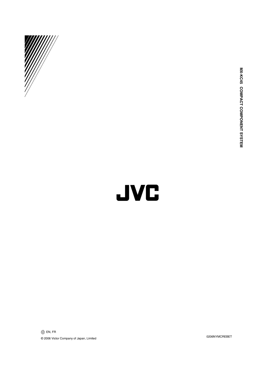 JVC manual MX-KC45COMPACT COMPONENT SYSTEM, EN, FR 2006 Victor Company of Japan, Limited, 0206NYMCREBET 