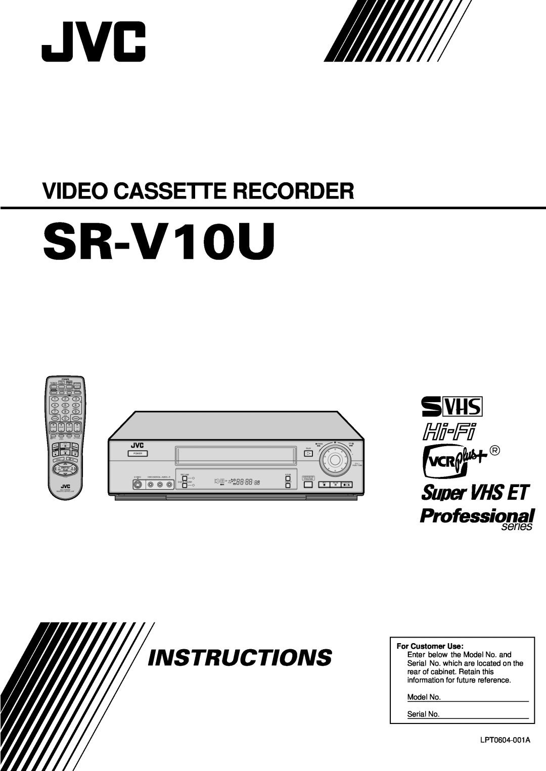 JVC SR-V10U manual Video Cassette Recorder, Instructions, For Customer Use, Model No Serial No, LPT0604-001A 