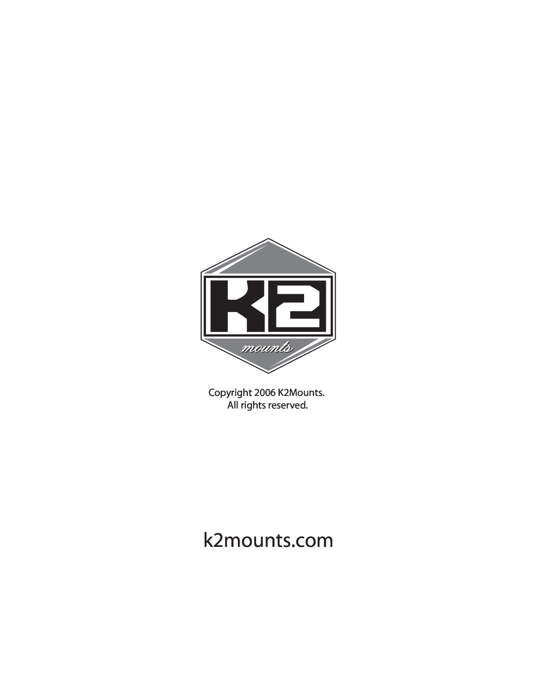 K2 Mounts K2-A3-S manual k2mounts.com, Copyright 2006 K2Mounts. All rights reserved 