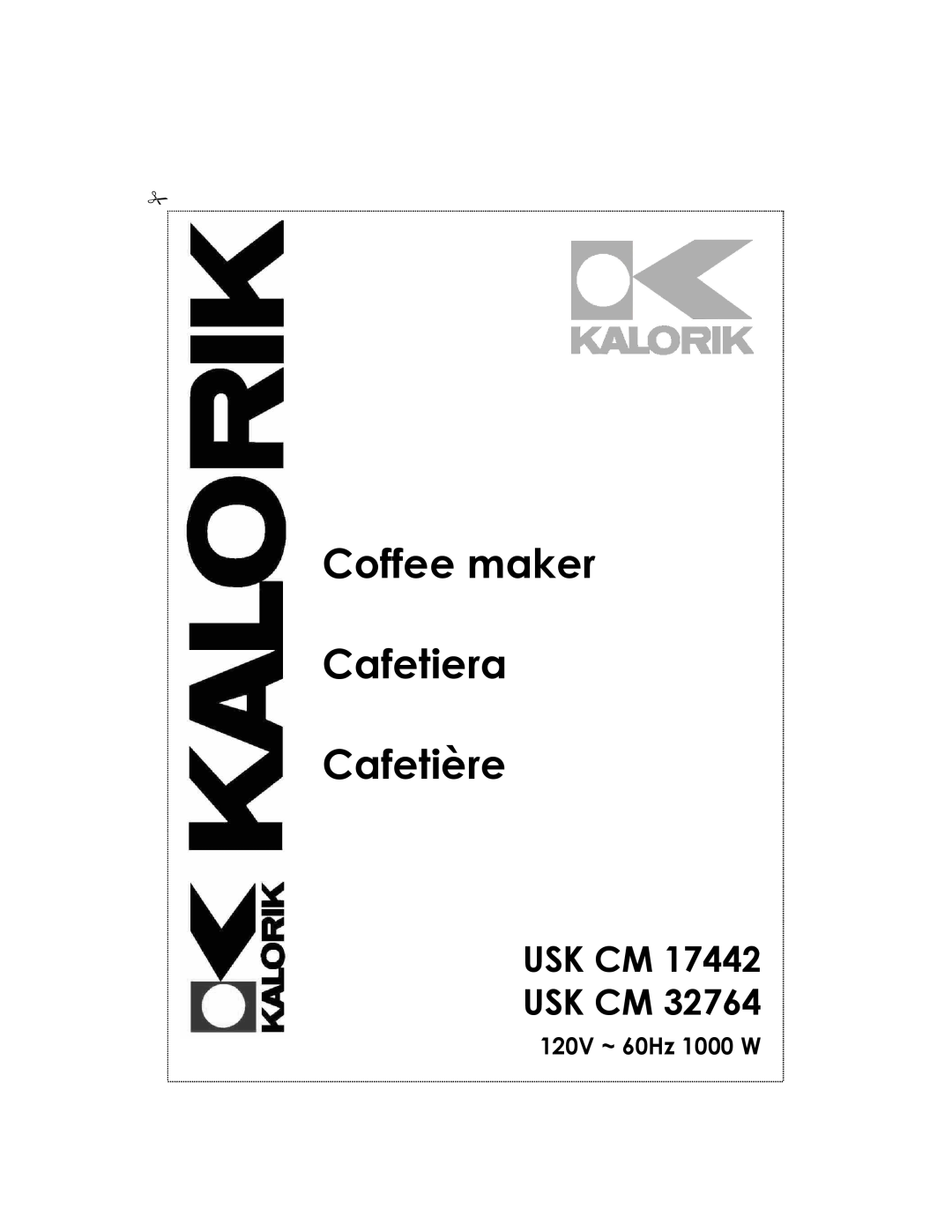 Kalorik USK CM 32764, USK CM 17442 manual Usk Cm Usk Cm, 120V ~ 60Hz 1000 W, Coffee maker Cafetera Cafetière 