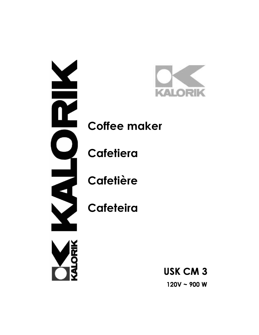 Kalorik USK CM 3 manual Usk Cm, 120V ~ 900 W, Coffee maker Cafetiera Cafetière Cafeteira 