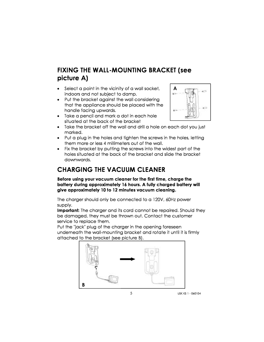 Kalorik USK KS 1 manual FIXING THE WALL-MOUNTINGBRACKET see picture A, Charging The Vacuum Cleaner 