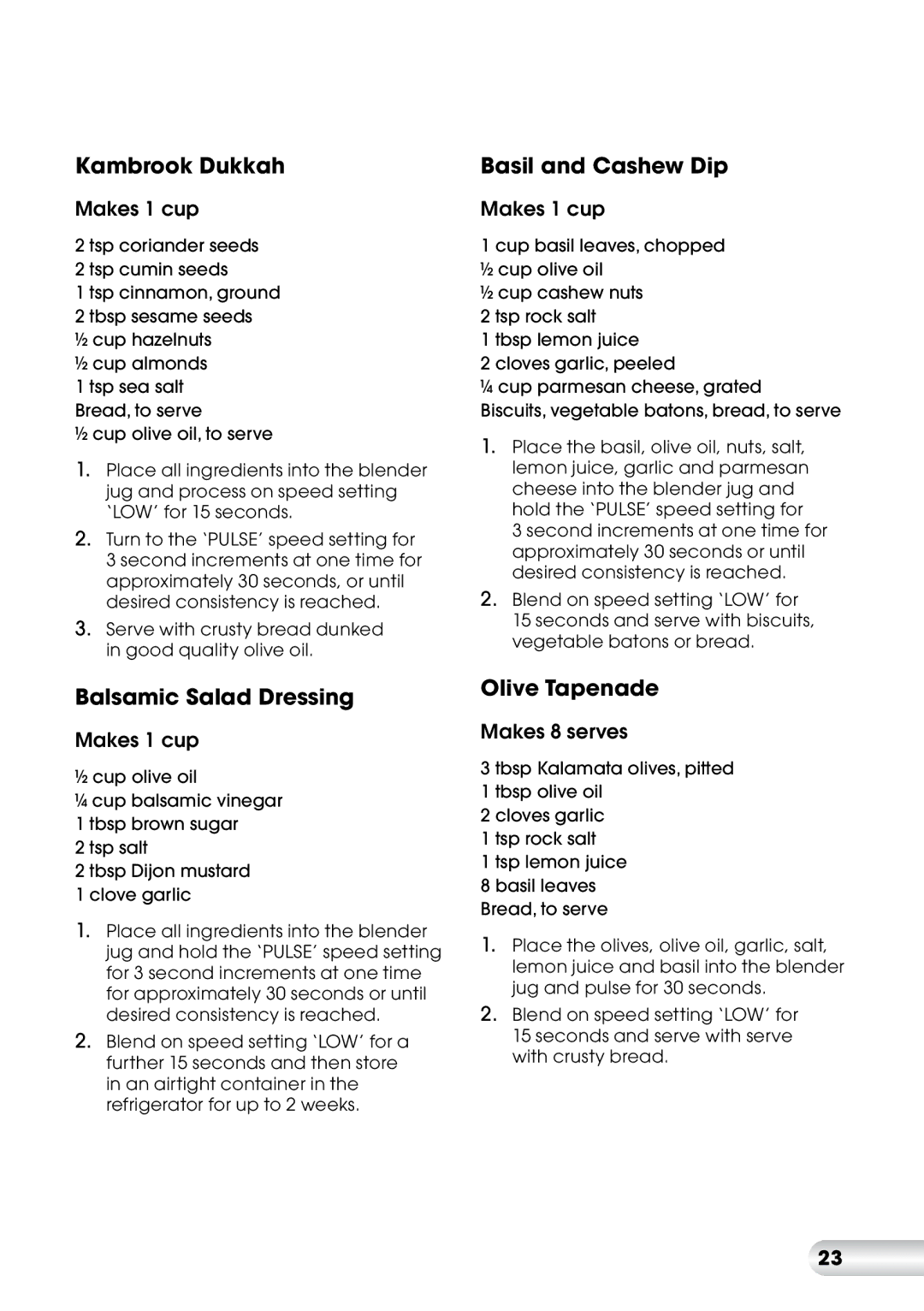 Kambrook KFP600 manual Kambrook Dukkah, Balsamic Salad Dressing, Basil and Cashew Dip, Olive Tapenade, Makes 1 cup 
