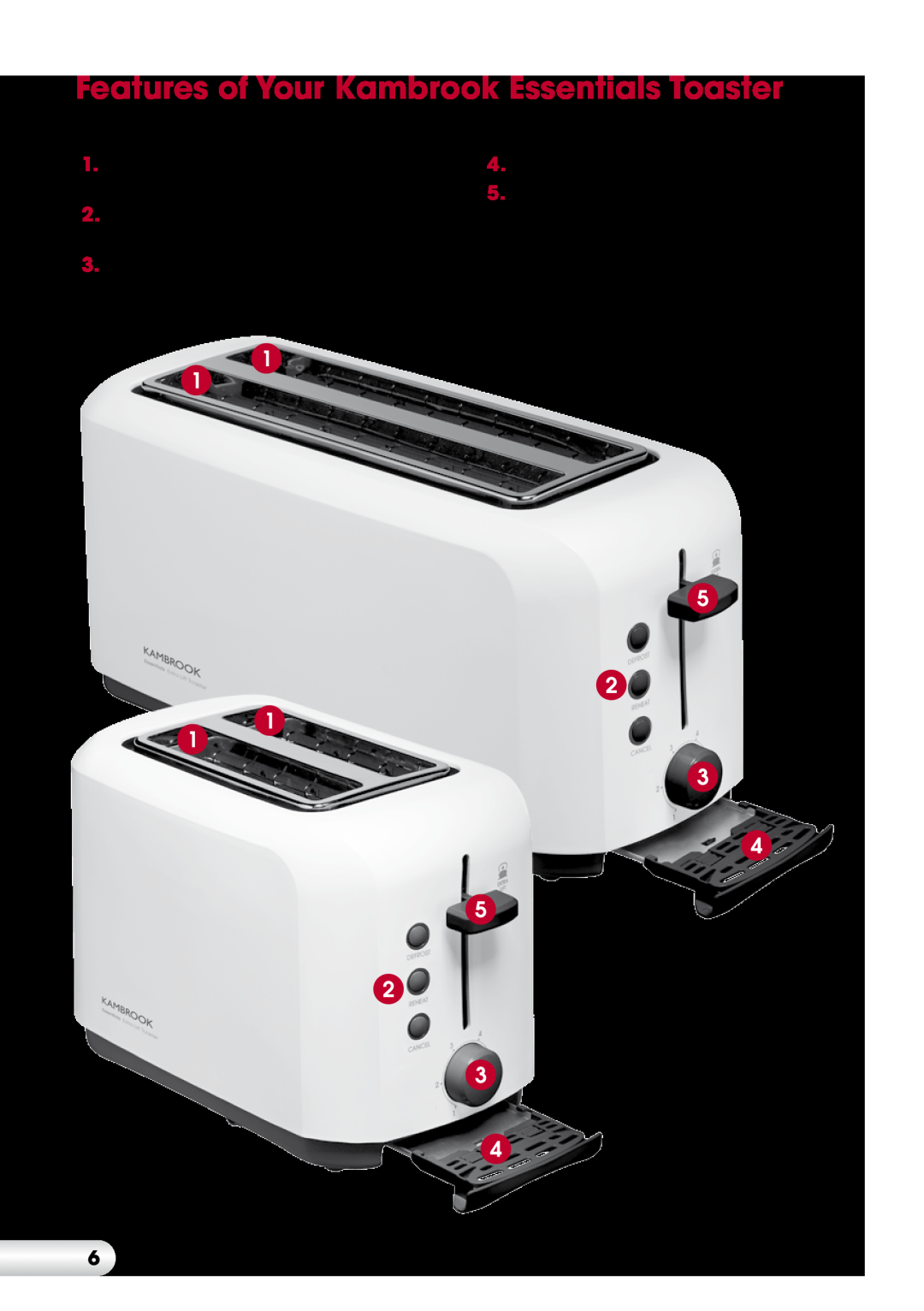 Kambrook KT60 Features of Your Kambrook Essentials Toaster, Self centring,extra wide and, Removable crumb tray, buttons 