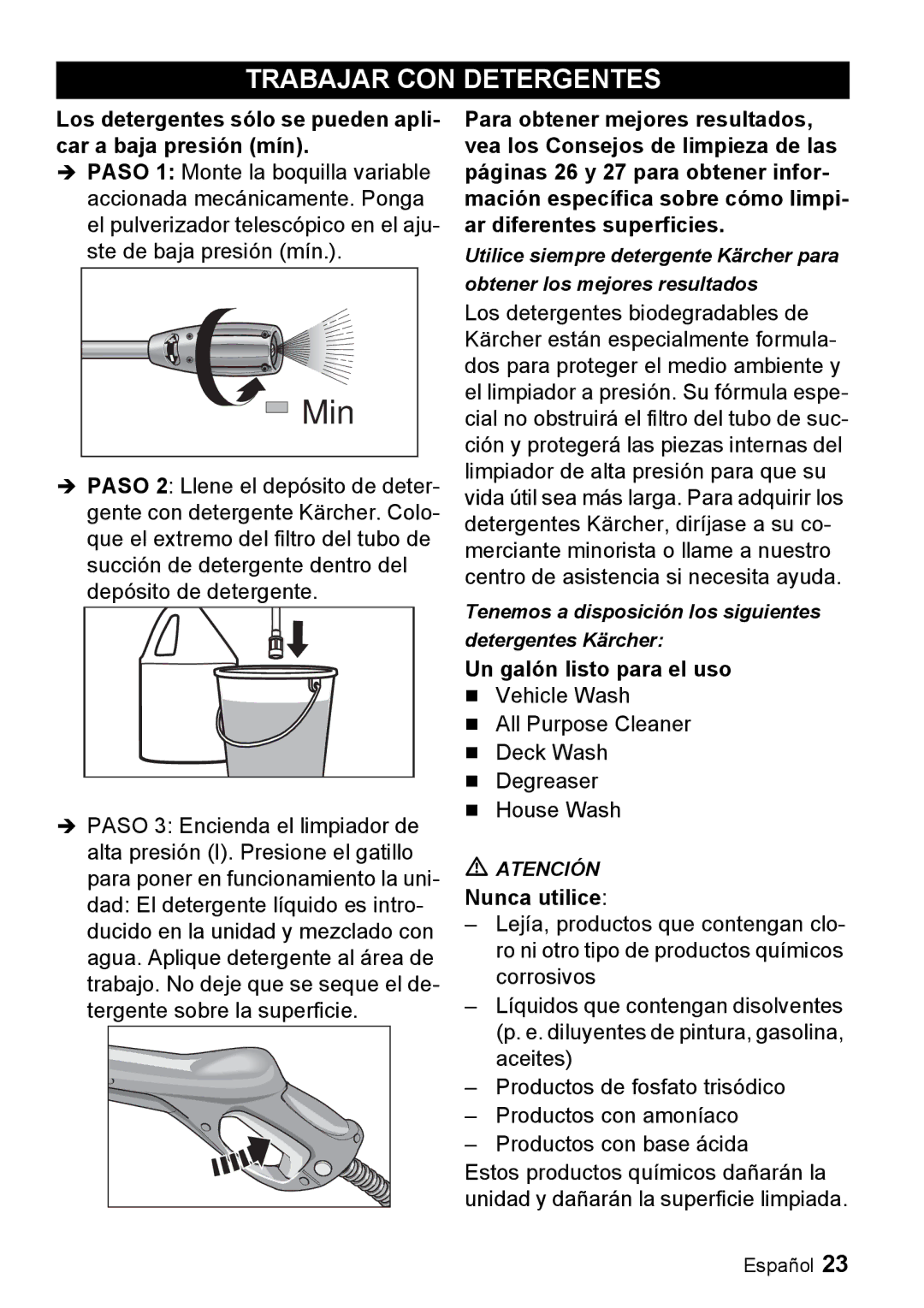 Karcher K 2.93 manual Trabajar CON Detergentes, Los detergentes sólo se pueden apli- car a baja presión mín, Nunca utilice 