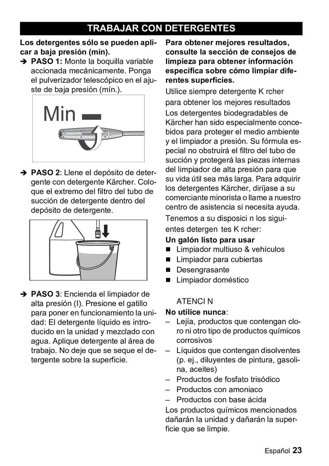 Karcher K 3.99M Trabajar CON Detergentes, Los detergentes sólo se pueden apli- car a baja presión mín, No utilice nunca 