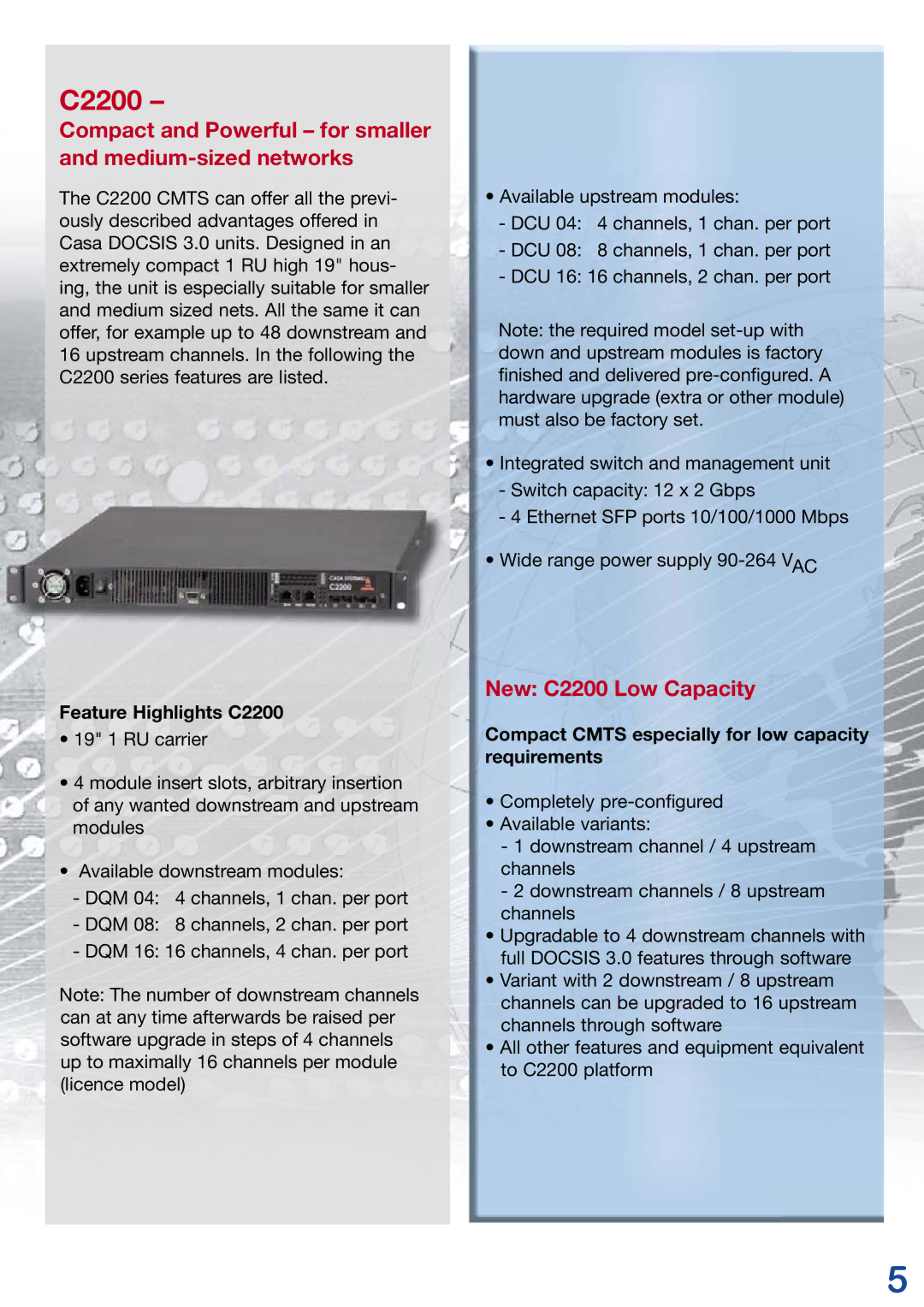 Kathrein 3 New C2200 Low Capacity, Feature Highlights C2200, Compact Cmts especially for low capacity requirements 