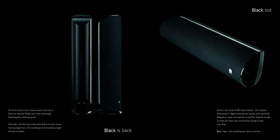 KEF Audio KIT200 specifications Black is back, Pin drop Black magic and everything you need in one box 