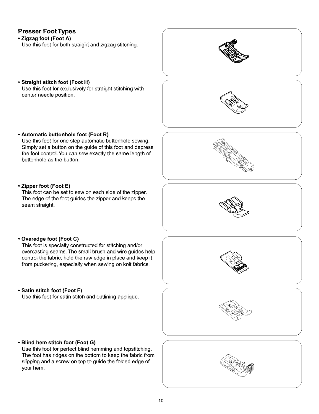 Kenmore 519, 38, 200 Presser Foot Types Zigzag foot Foot a, Straight stitch foot Foot H, Automatic buttonhole foot Foot R 