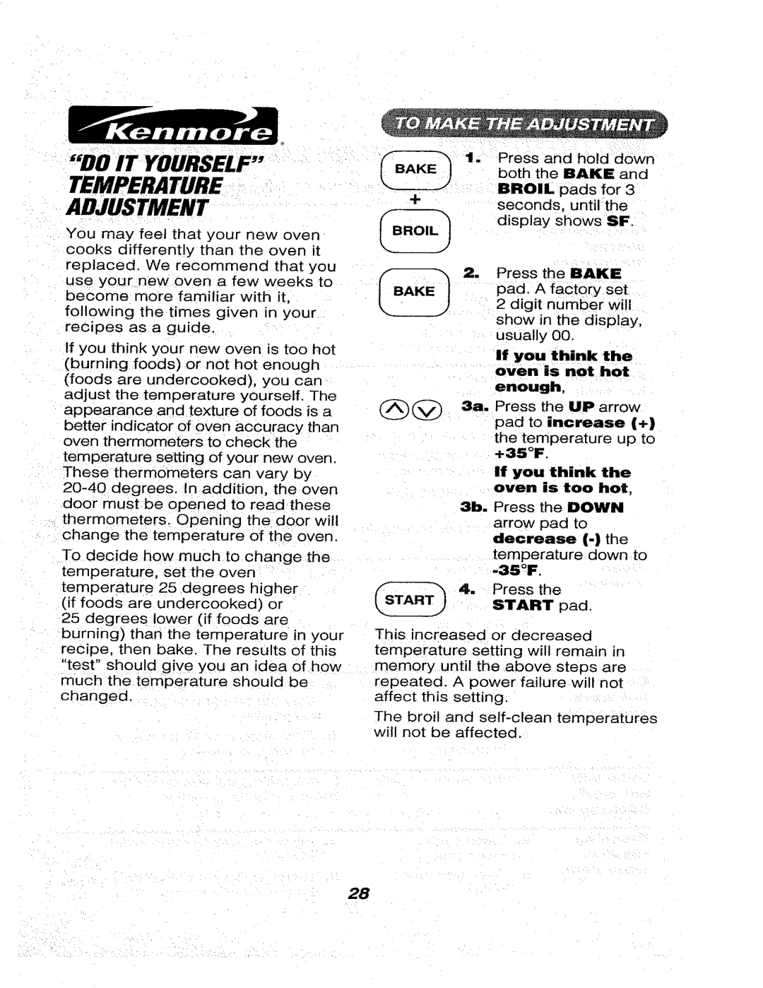 Kenmore 911.46565 If you think Oven is not hot enough, Pad to increase +, +35F If you think Oven is too hot, Decrease 