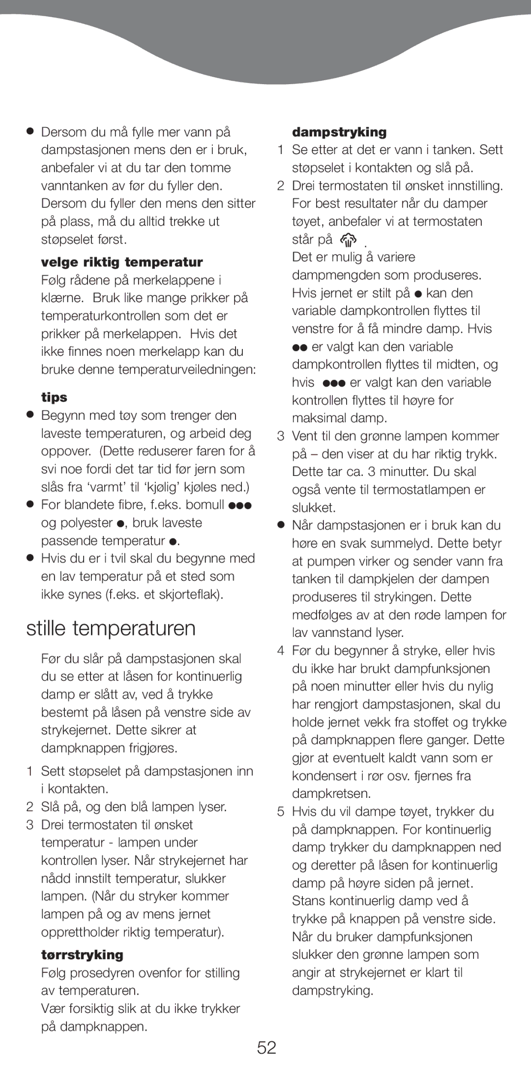 Kenwood IC700 Stille temperaturen, Tørrstryking, Dampstryking, Medfølges av at den røde lampen for lav vannstand lyser 