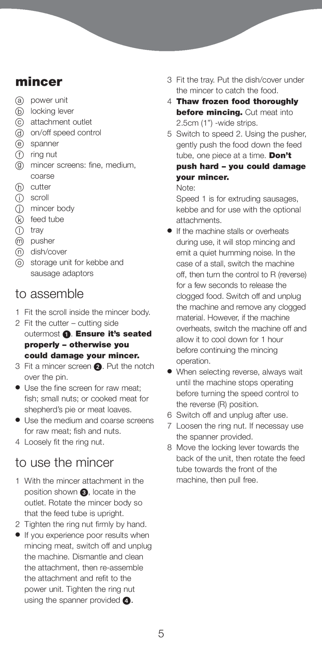 Kenwood MG700 manual to assemble, to use the mincer, properly - otherwise you could damage your mincer 