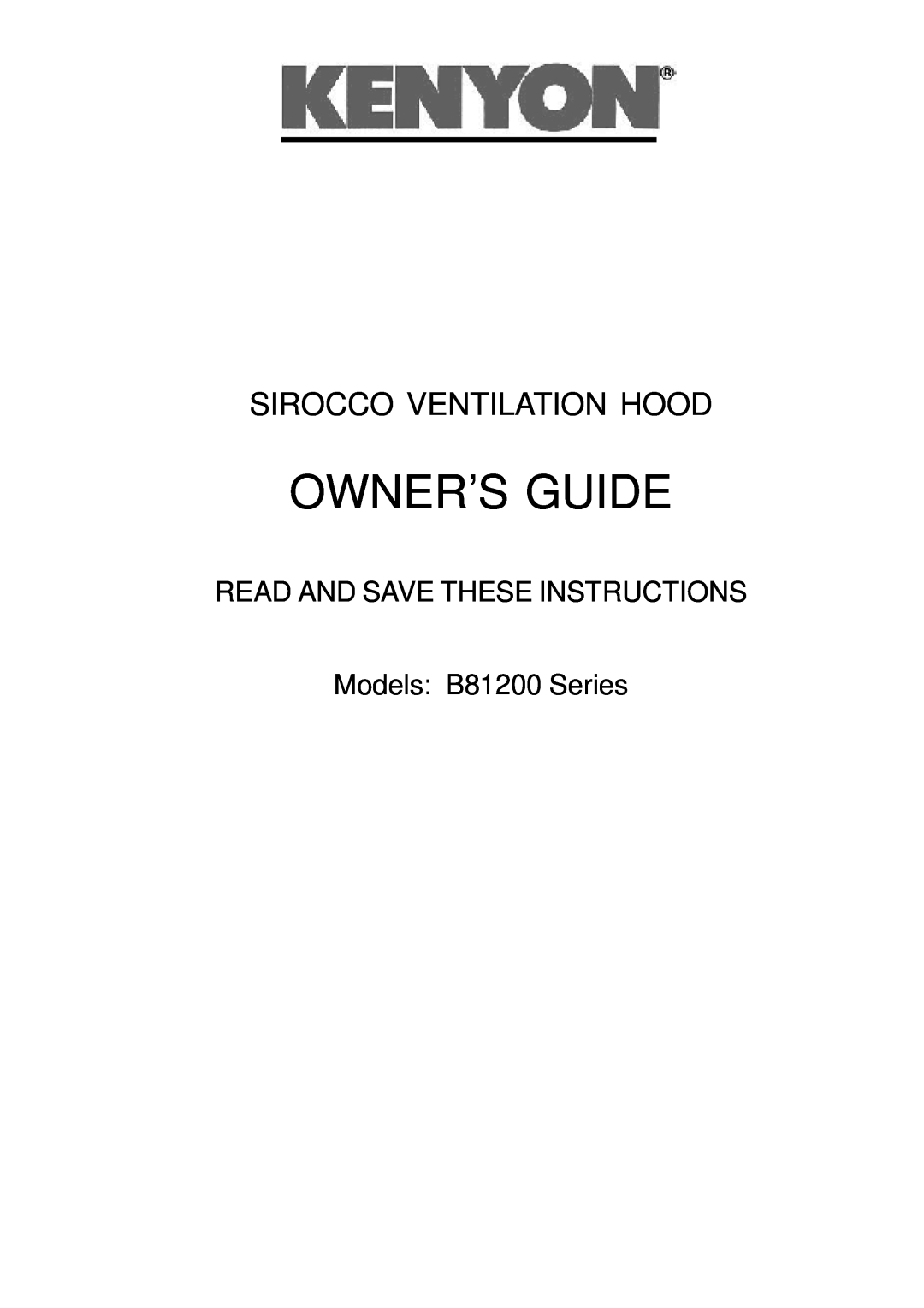 Kenyon manual Owner’S Guide, Sirocco Ventilation Hood, READ AND SAVE THESE INSTRUCTIONS Models B81200 Series 