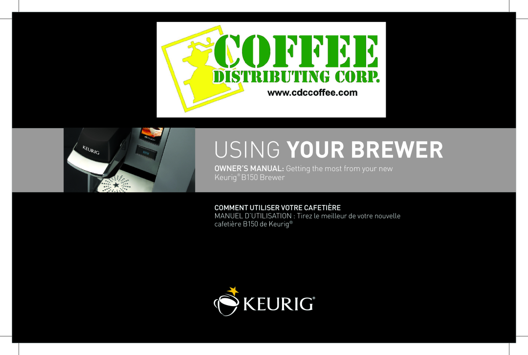 Keurig owner manual Using Your Brewer, OWNER’S MANUAL Getting the most from your new Keurig B150 Brewer 