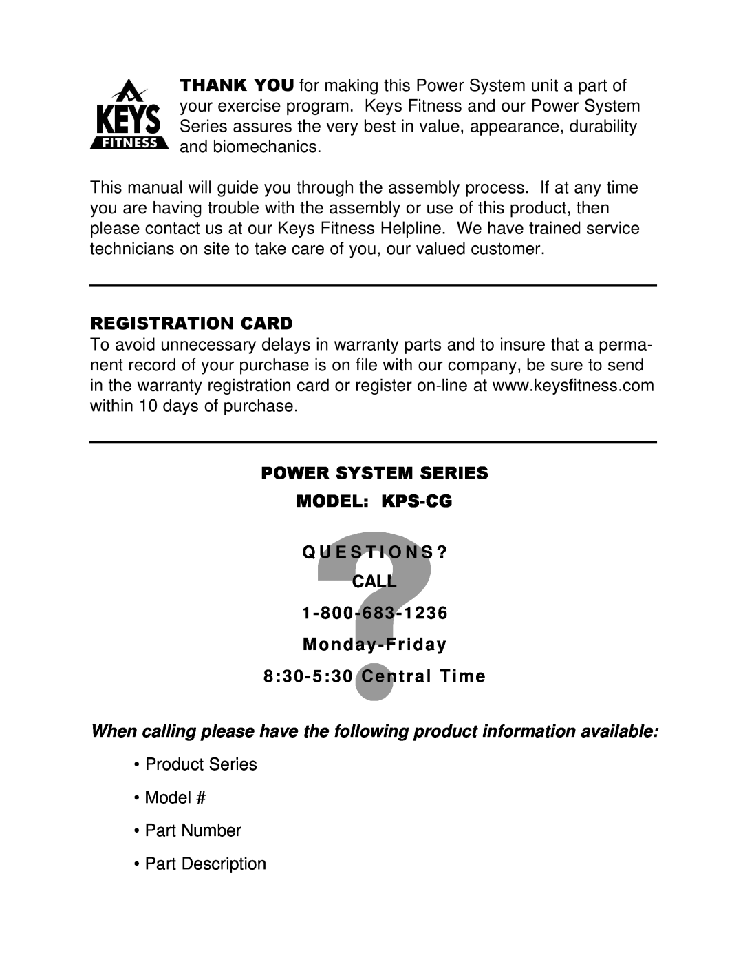 Keys Fitness KPS-CG Registration Card, Power System Series Model Kps-Cg Q U E S T I O N S ? Call, 830 - 530 Central Time 