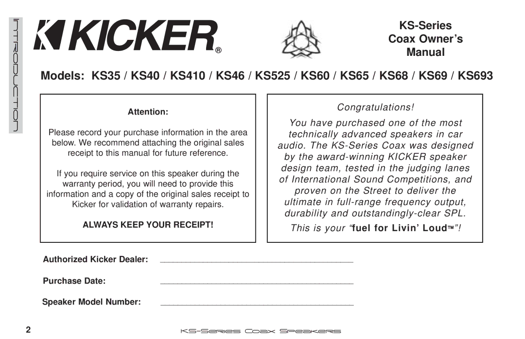 Kicker KS46, KS693, KS68 This is your fuel for Livin’ Loud, Authorized Kicker Dealer Purchase Date Speaker Model Number 