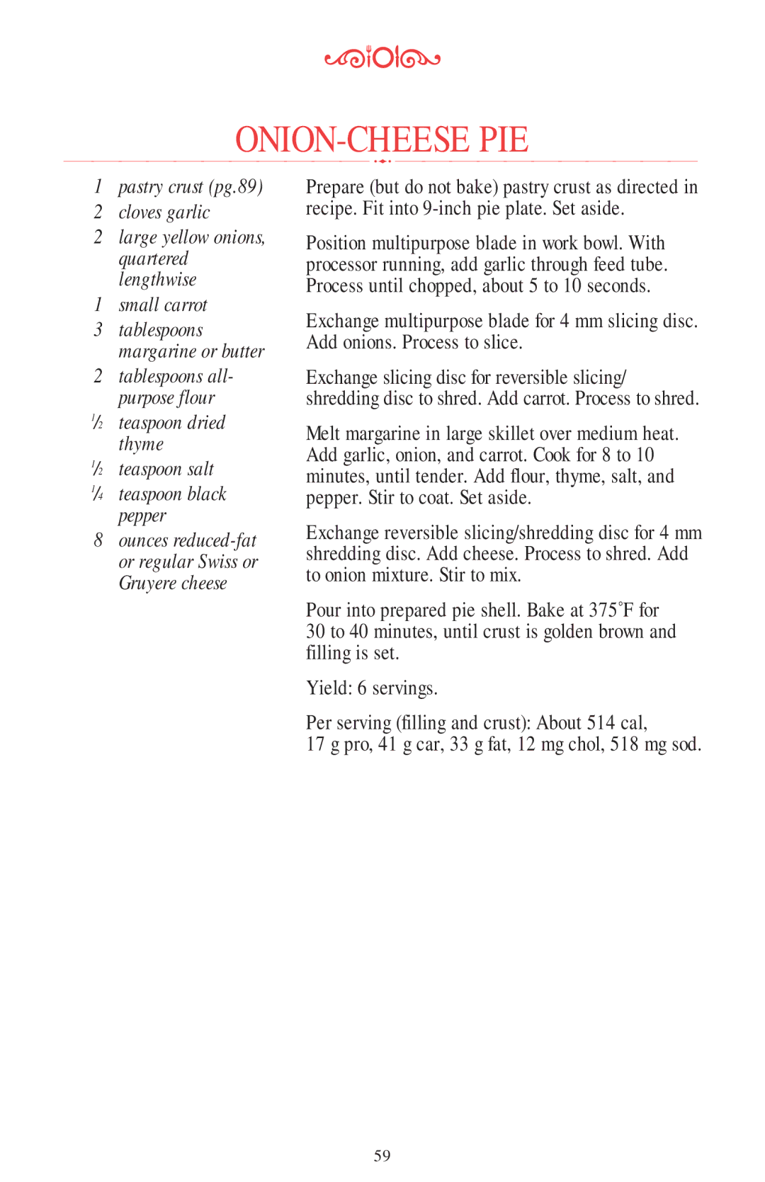 KitchenAid 11 CUP Onion-Cheese Pie, Pastry crust pg.89 Cloves garlic, Small carrot, Teaspoon dried thyme Teaspoon salt 